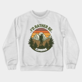I'd Rather Be Climbing. Vintage Climber Crewneck Sweatshirt